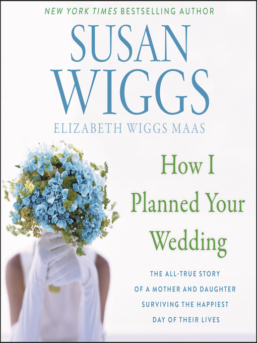 Title details for How I Planned Your Wedding by Susan Wiggs - Wait list